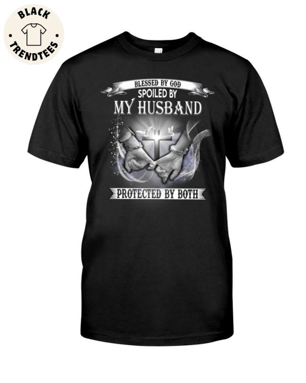 Blessed By God Spoiled By My Husband Protected By Both Unisex T-Shirt