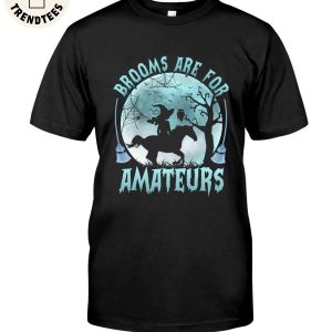 Brooms Are For Amateurs Unisex T-Shirt