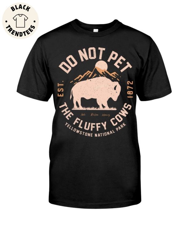 Do Not Pet The Fluffy Cows Yellowstone National Park Unisex T-Shirt