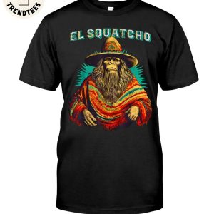 El Squatcho Poncho Western Bigfoot Funny Sasquatch Unisex T-Shirt