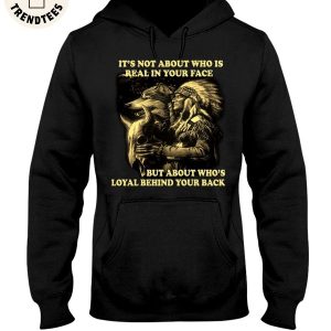 It’s Not About Who Is Real In Your Face But About Who’s Loyal Behind Your Back Unisex Hoodie