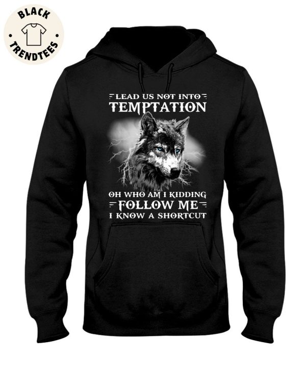 Lead Us Not Into Temptation Oh Who Am I Kidding Follow Me I Know A Shortcut Unisex Hoodie