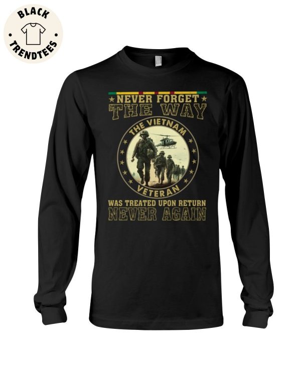 Never Forget The Way The Vietnam Veteran Was Treated Upon Return Never Again Unisex Long Sleeve Shirt