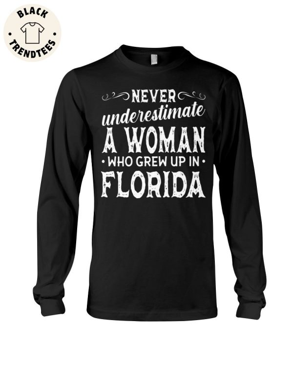 Never Underestimate A Woman Who Grew Up In Florida Unisex Long Sleeve Shirt