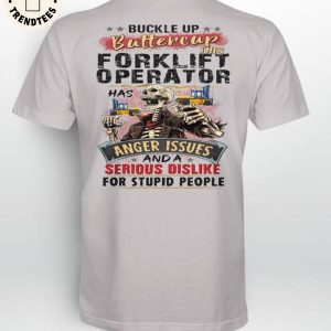 Buckle Up Butter Cup This Forklift Operator Has Anger Issues And A Serious Dislike For Stupid People 3D Hoodie