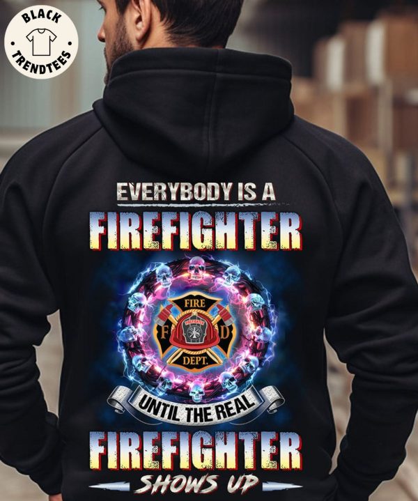Everybody I A Firefighter Until The Real Shows Up 3D Hoodie