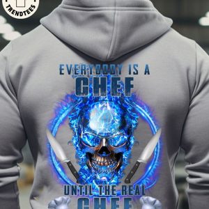 Everybody Is A Chef Until The Real Chef Shows Up 3D Hoodie