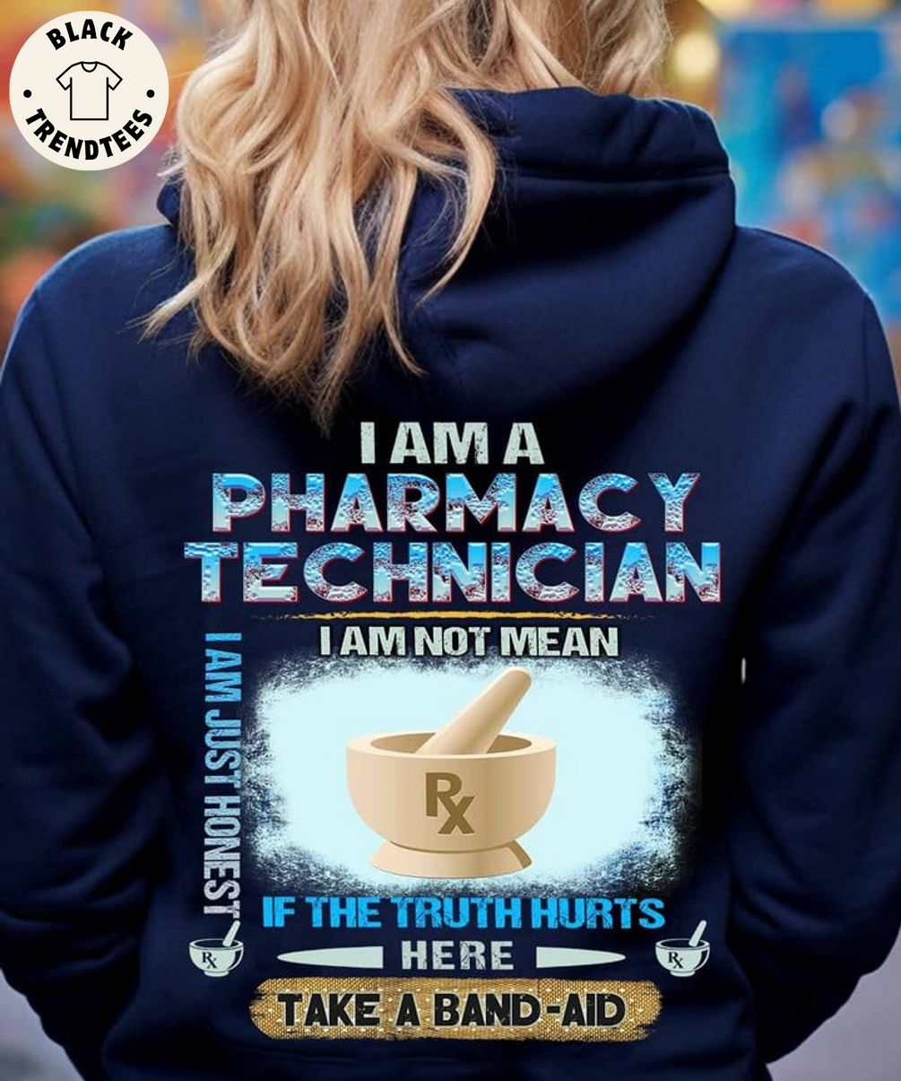 I am a Pharmacy Technician I Am Not Mean If The Truth Hurts Here Take A Band Aid 3D Hoodie