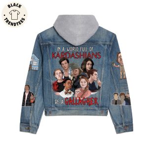 In A World Full Of Kardashians Be A Gallagher Hooded Denim Jacket