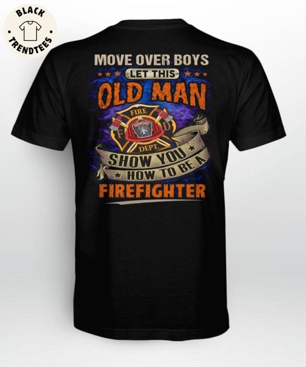 Move Over Boys Let This Old Man Show You How To Be A Firefighter 3D Hoodie