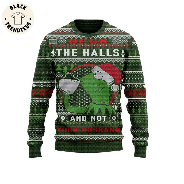 Deck The Halls And Not Your Husband Christmas Design 3D Sweater