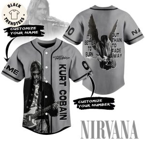 Personalized Kurt Cobain It’s Better To Burn Out Than To Fade Away Gray Design Baseball Jersey