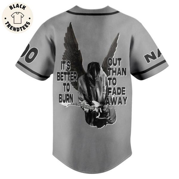 Personalized Kurt Cobain It’s Better To Burn Out Than To Fade Away Gray Design Baseball Jersey