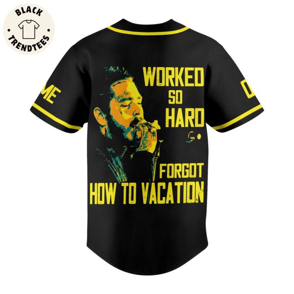 Personalized Post Malone Worked So Hard Forgot How To Vacation Black Design Baseball Jersey