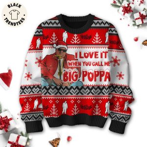 I Love It When You Call Me Big Poppa Christmas Design 3D Sweater
