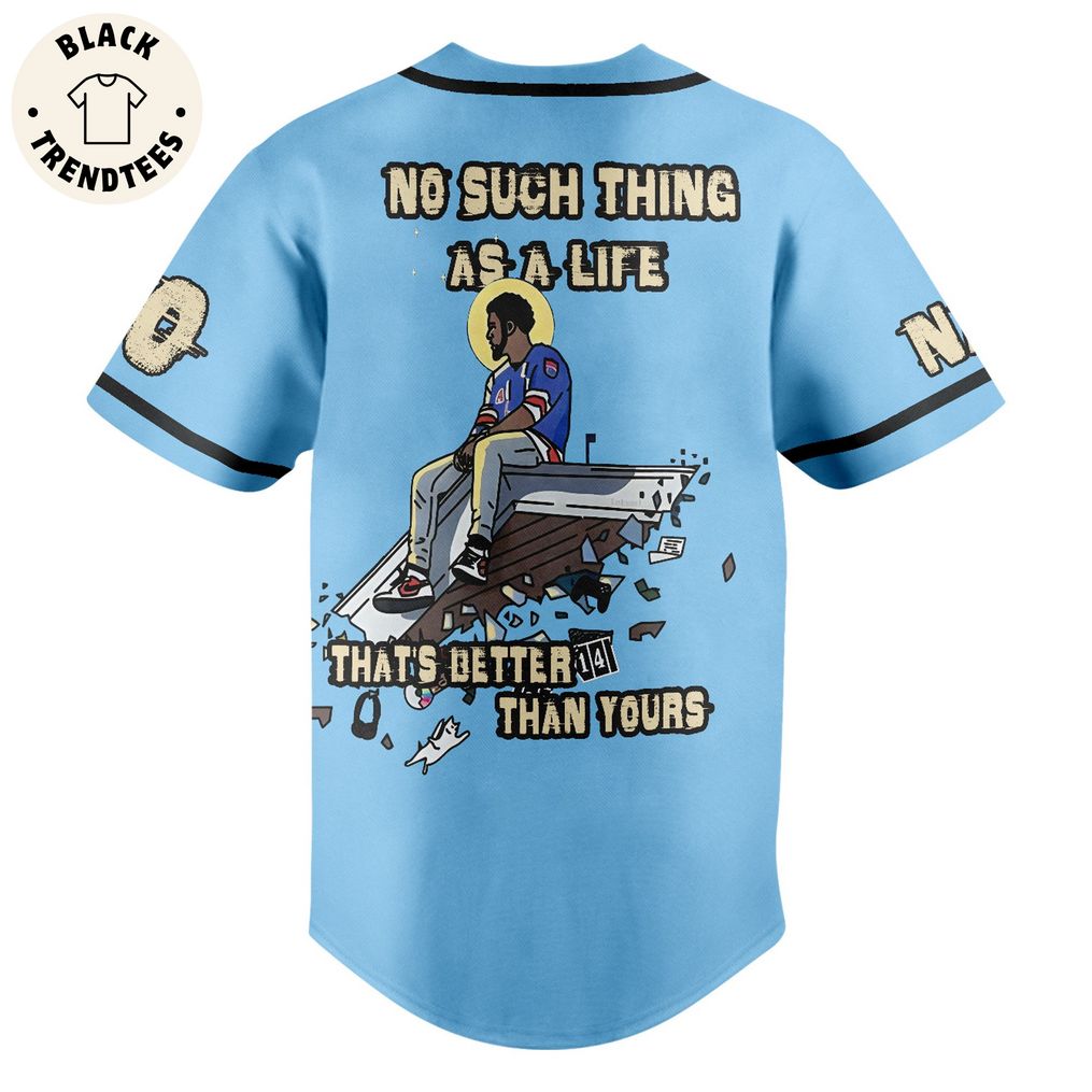 No Such Thign As A Life That's Better Than Yours Blue Design Baseball Jersey