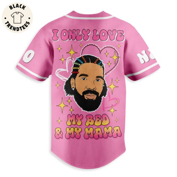 Personalized Drake I Only Love My Bed My Mama Pink Design Baseball Jersey