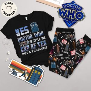 Yes Doctor Who Is Still My Cup Of Tea Got A Problem Black Design Pajamas Set