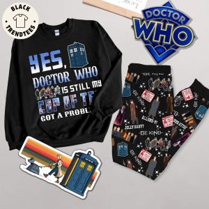 Yes Doctor Who Is Still My Cup Of Tea Got A Problem Black Design Pajamas Set