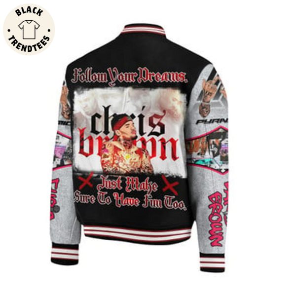 Chris Brown Follow Your Dreams Just Make Sure To Have Fun Too Baseball Jacket