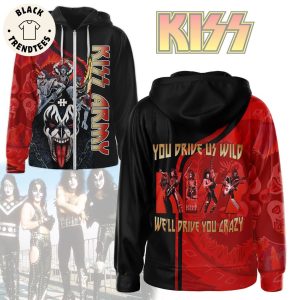 KISS Army You Drive Us Wild We Will Drive You Crazy Hoodie