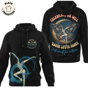 Dave Matthews Band – Celebrate We Will Cause Life Is Short Hoodie