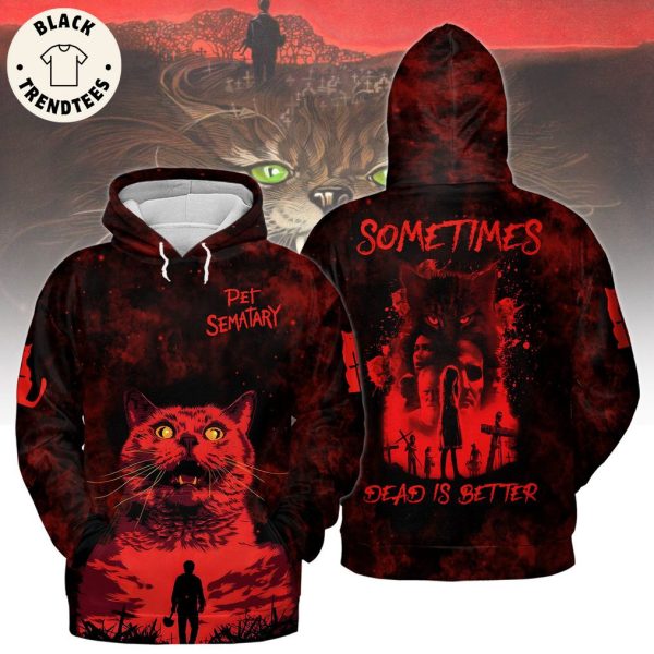 Pet Sematary Sometimes Dead Is Better Hoodie