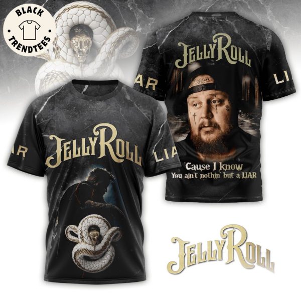 Jelly Roll – Cause I Know You Aint Nothin But A Liar 3D T-Shirt