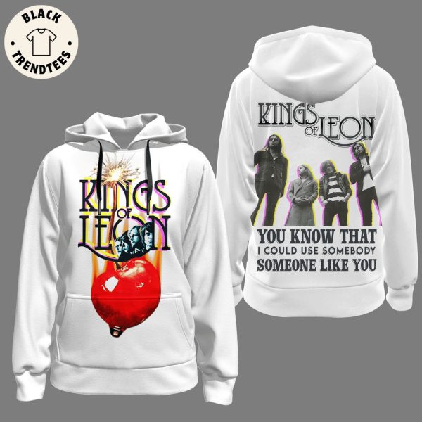 Kings Of Leon – You Know That I Could Use Somebody Someone Like You Hoodie